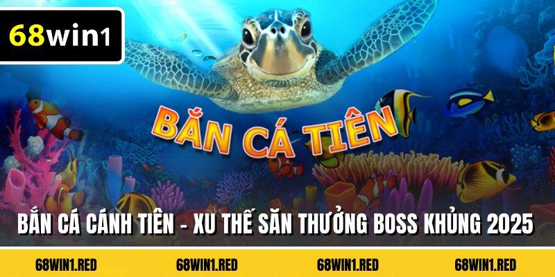 Bắn Cá Cánh Tiên - Xu Thế Săn Thưởng Boss Khủng 2025