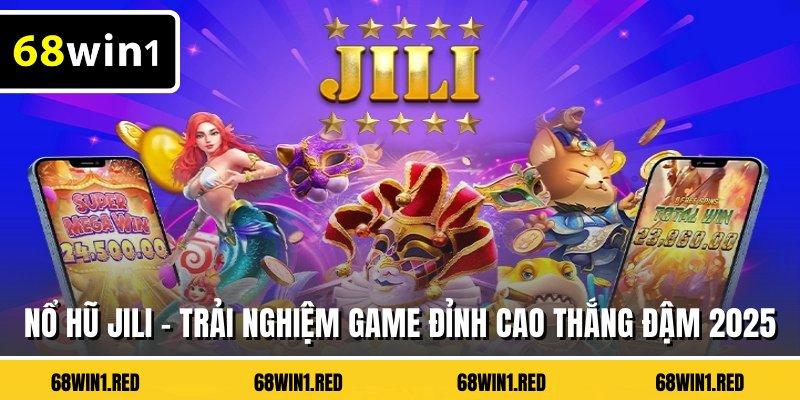 Nổ Hũ Jili - Trải Nghiệm Game Đỉnh Cao Thắng Đậm 2025