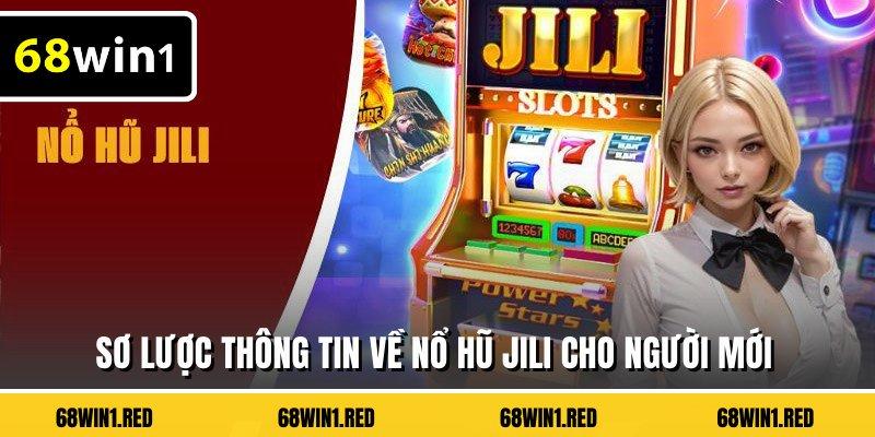 Sơ lược thông tin về nổ hũ Jili cho người mới