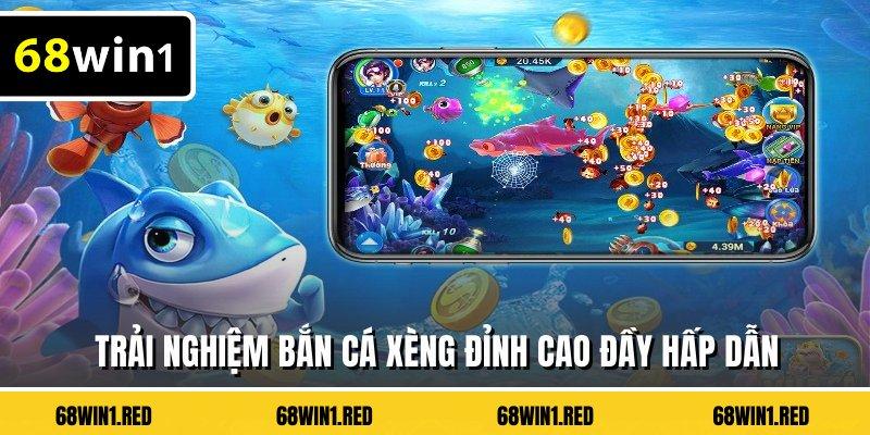 Trải nghiệm bắn cá xèng đỉnh cao đầy hấp dẫn